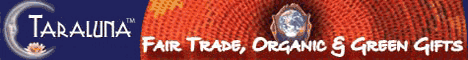 Taraluna - fair trade, organic and green gifts; click to go to Taraluna.com in new window