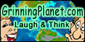 120 by 60 animated Grinning Planet button, shows globe and goofy man with rolling eyes and goofy woman with the words Grinning Planet dot com, Laugh and Think