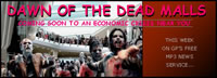 threatening-looking zombies in a mall; text says DAWN OF THE DEAD MALLS - COMING SOON TO AN ECONOMIC CRISIS NEAR YOU, THIS WEEK ON GP'S FREE AUDIO NEWS CLIPS/SERVICE