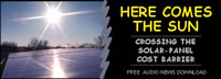 image of the rising sun striking solar panels; feature story is HERE COMES THE SUN - CROSSING THE SOLAR-PANEL COST BARRIER