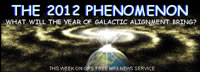 image of galactic alignment; feature story is THE 2012 PHENOMENON - WHAT WILL THE YEAR OF GALACTIC ALIGNMENT BRING?
