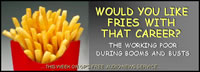 image of french fries in red box; feature story is WOULD YOU LIKE FRIES WITH THAT CAREER? - THE WORKING POOR DURING BOOMS AND BUSTS