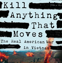 Kill Anything That Moves - The Real American War in Vietnam