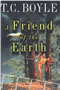 book cover for A Friend of the Earth, by T.C. Boyle