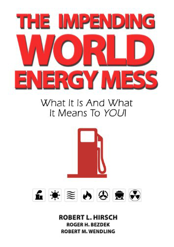  - the-impending-world-energy-mess-robert-hirsch-roger-bezdek-robert-wendling