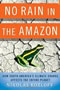 book cover for No Rain in the Amazon, by Nikolas Kozloff, 4/13/2010