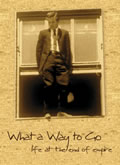 DVD cover for What a Way to Go - Life at the End of Empire